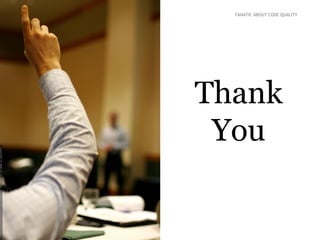 PETER KOFLER, CODE-COP.ORG     FANATIC ABOUT CODE QUALITY




                             Thank
                              You
 