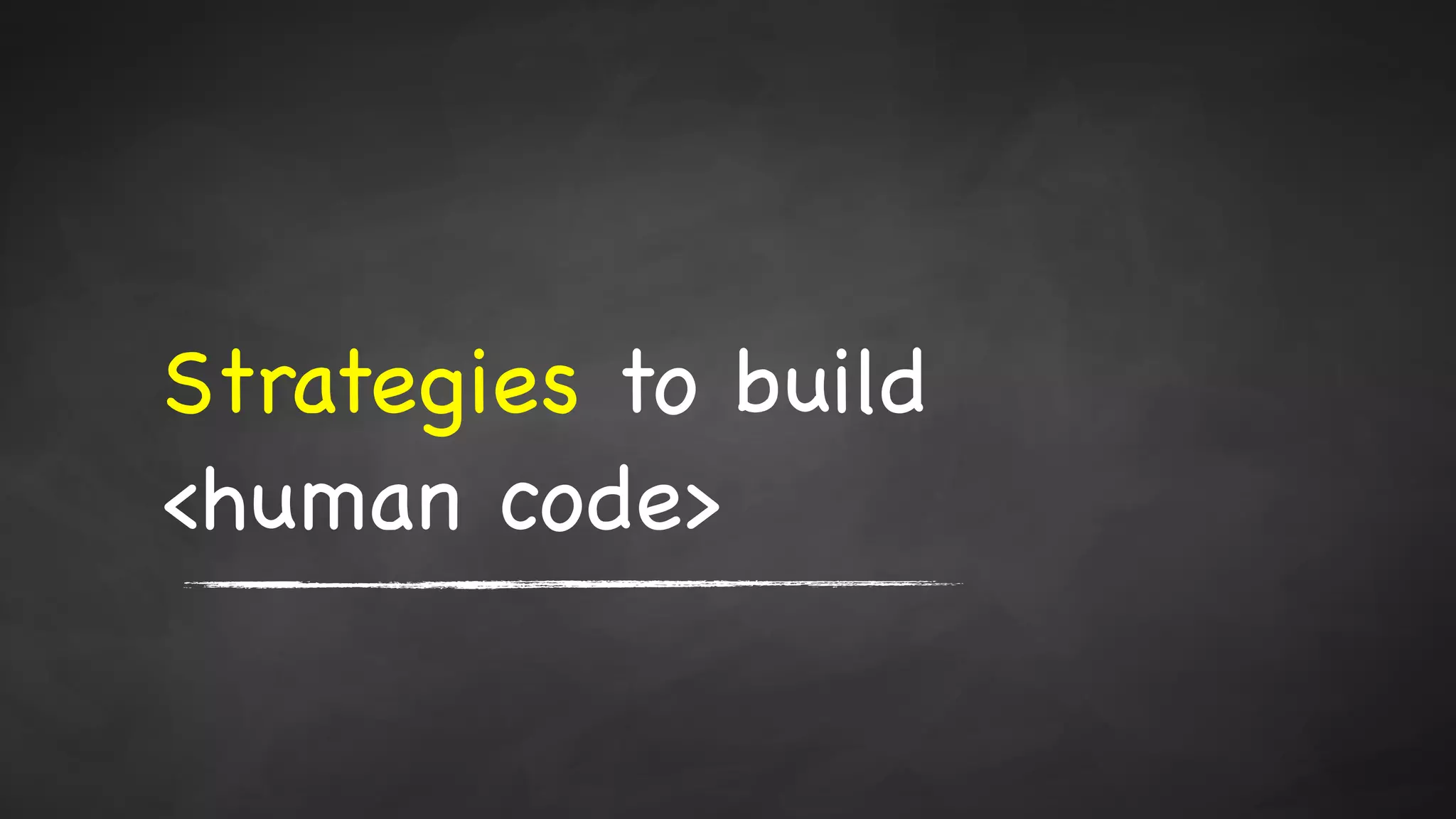 Strategies to build

<human code>
 