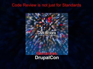 Barcelona DrupalCon Code Review is not just for Standards 
