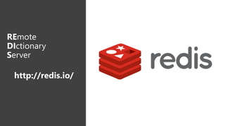 REmote
DIctionary
Server
http://redis.io/
 