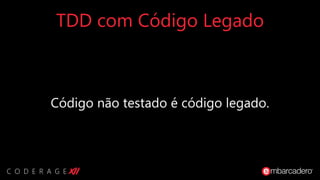TDD com Código Legado
 