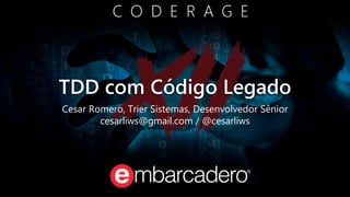 TDD com Código Legado
Cesar Romero, Trier Sistemas, Desenvolvedor Sênior
cesarliws@gmail.com / @cesarliws
 