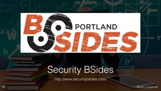 @adam_englander
Security BSides
http://www.securitybsides.com/
 