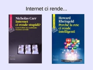 Internet ci rende... 
 