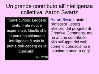 Il software intelligente: GNU-Linux 
● 1969: nasce Unix 
● 1985: Free Software 
Foundation 
● 1991: Linus Torvalds 
mette a punto il 
kernel di Unix 
● 1992: Nasce GNU-Linux 
 