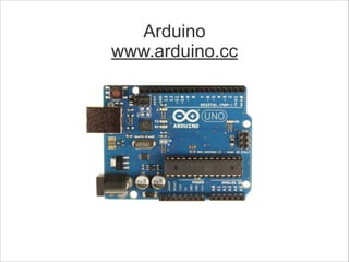 Arduino
www.arduino.cc

 