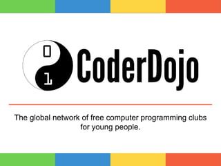 The global network of free computer programming clubs
for young people.
 