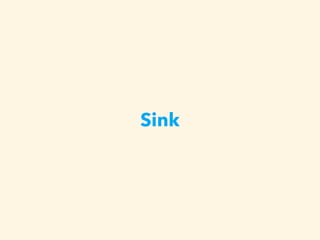 Sink
• ( )source observer
• Filter FilterSink Map MapSink
Operator Sink
 