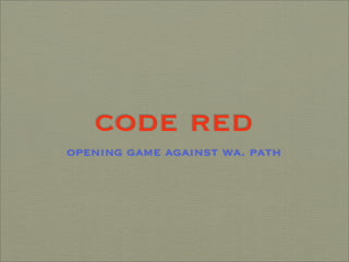 code red
opening game against wa. path