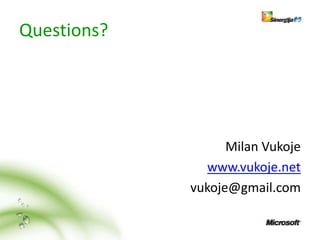 Questions?




                   Milan Vukoje
               www.vukoje.net
             vukoje@gmail.com
 