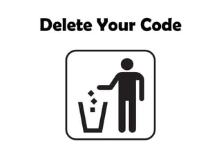 Delete Your Code
 