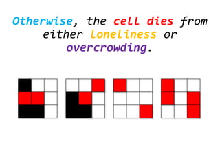 Otherwise, the cell dies from
either loneliness or
overcrowding.
 