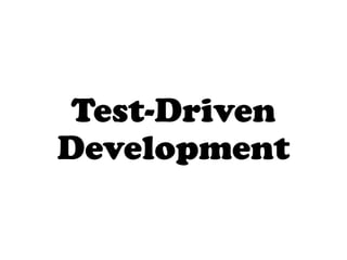 Test-Driven
Development
 