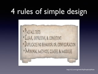 4 rules of simple design
http://c2.com/cgi/wiki?XpSimplicityRules
 