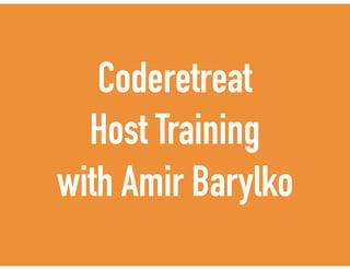 Coderetreat
Host Training
with Amir Barylko
 