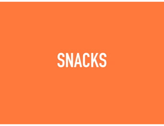 SNACKS
 