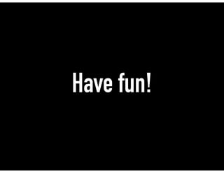 Have fun!
 