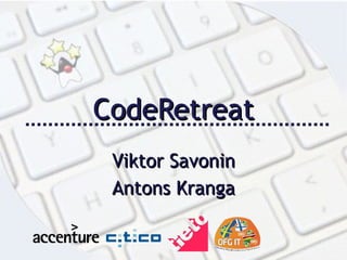 CodeRetreat Viktor Savonin Antons Kranga 