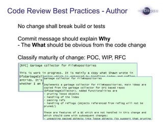 Code Review Best Practices - Author
No change shall break build or tests
Commit message should explain Why
- The What shou...