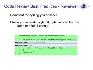 Code Review Best Practices - Reviewer
Comment everything you observe
Classify comments: style nit, optional, can be fixed
...