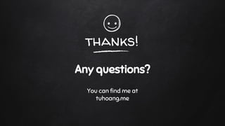 thanks!
Any questions?
You can find me at
tuhoang.me
 