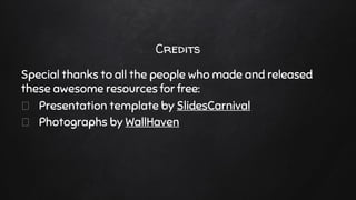 Credits
Special thanks to all the people who made and released
these awesome resources for free:
Presentation template by SlidesCarnival
Photographs by WallHaven
 