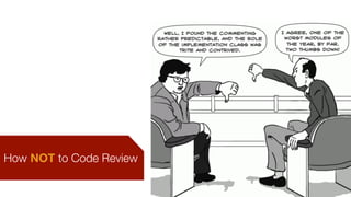 Reviewer Checklist
• Does this code read like prose?
• Do the methods do what the name of the method claims that they’ll d...