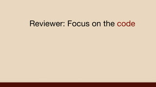 Reviewer: Focus on the code
 