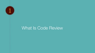 What Is Code Review
1
 