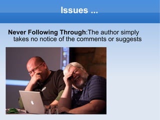 Issues ... Never Following Through :The author simply takes no notice of the comments or suggests 