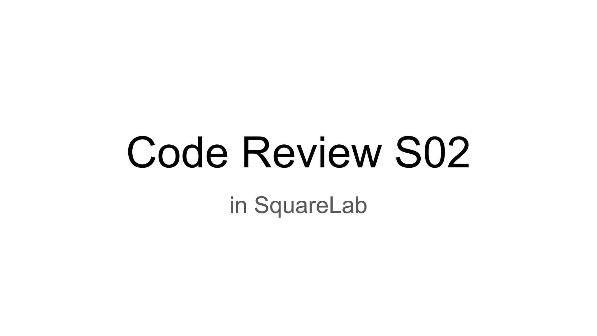 Code Review S02
in SquareLab
 