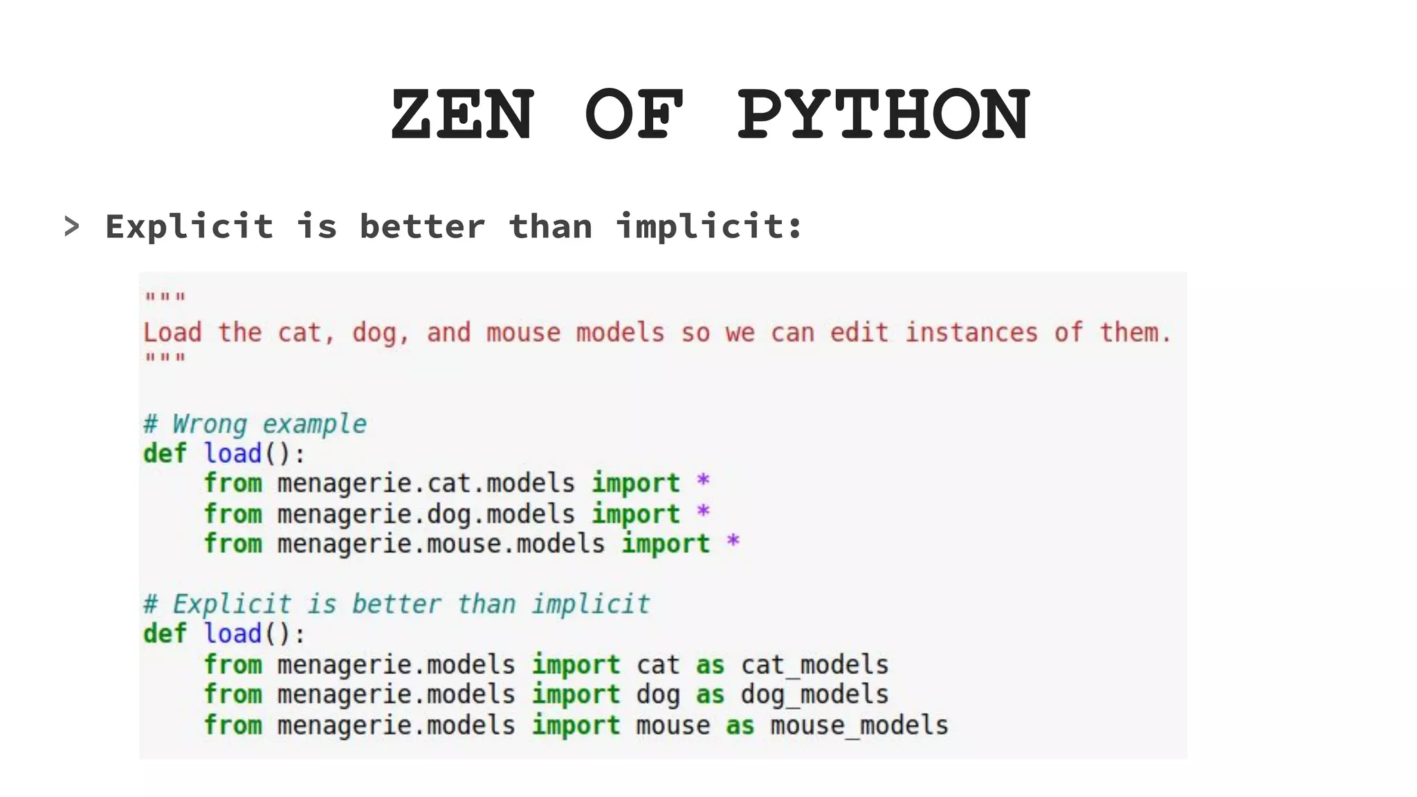 ZEN OF PYTHON > Explicit is better than implicit: 