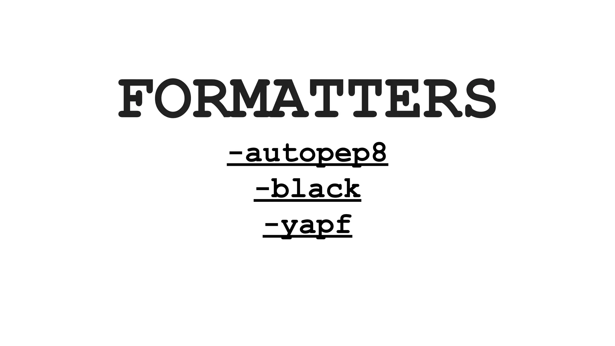 FORMATTERS -autopep8 -black -yapf 