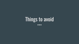 Things to avoid
 