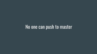 No one can push to master
 