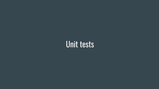 Unit tests
 