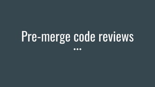 Pre-merge code reviews
 
