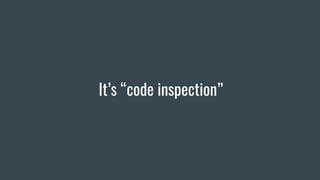 It’s “code inspection”
 