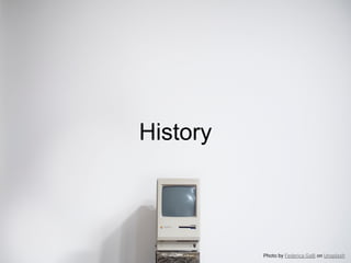 History
Photo by Federica Galli on Unsplash
 