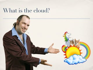 What is the cloud?
 