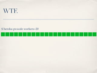 WTF.
$ heroku ps:scale workers=20
 