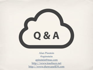 Q & A
Alan Pinstein
@apinstein
apinstein@mac.com
http://www.tourbuzz.net
http://www.showcaseIDX.com
 