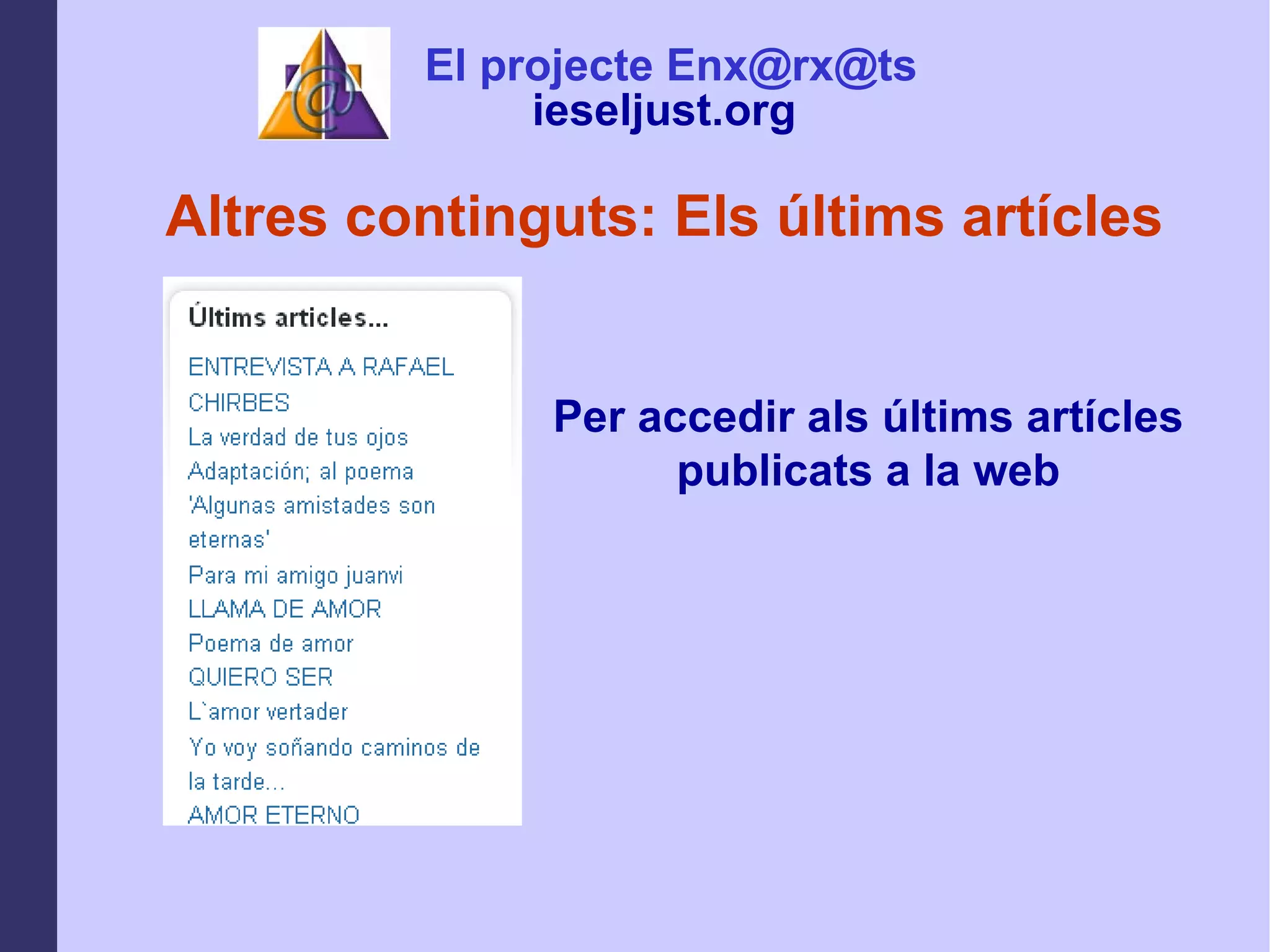 Altres continguts: Els últims artícles Per accedir als últims artícles publicats a la web El projecte Enx@rx@ts ieseljust.org   