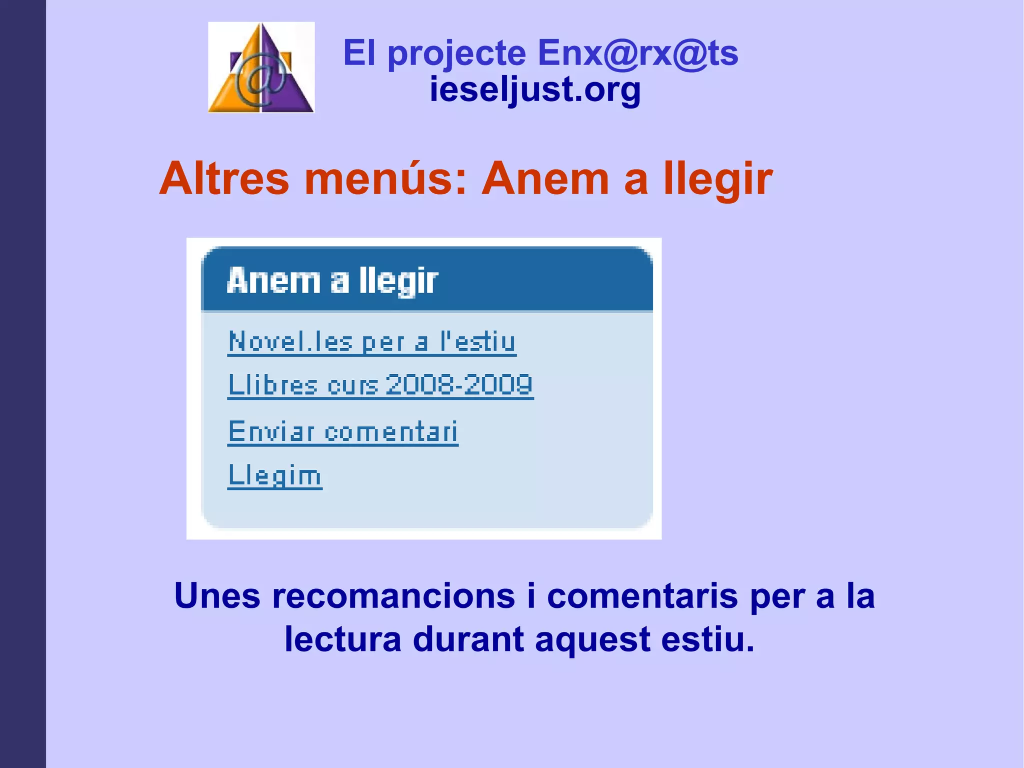 Altres menús: Anem a llegir Unes recomancions i comentaris per a la lectura durant aquest estiu.  El projecte Enx@rx@ts ieseljust.org   