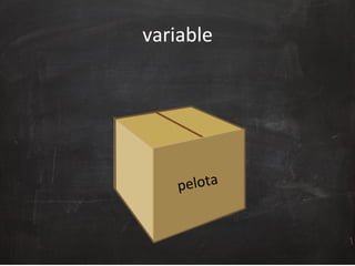 variable	
  
pelota	
  
 