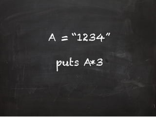 A = “1234”
puts A*3
 