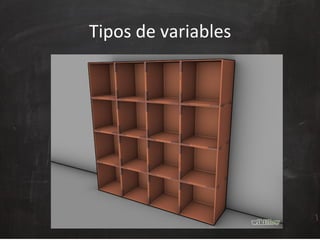 Tipos	
  de	
  variables	
  
 