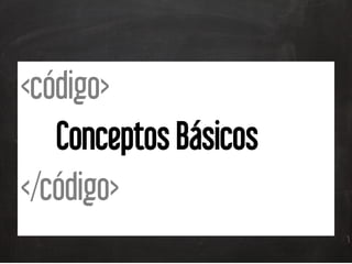 <código>
Conceptos Básicos
</código>
 