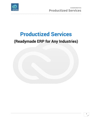 CODEROBOTCS
Productized Services
1
Productized Services
(Readymade ERP for Any Industries)
 