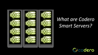 What are Codero
Smart Servers?



          Company Confidential
 